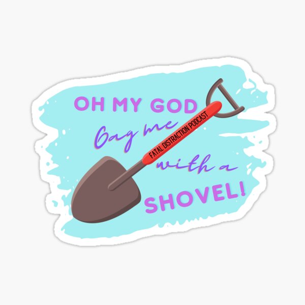 OMG Gag me with a SHOVEL Sticker