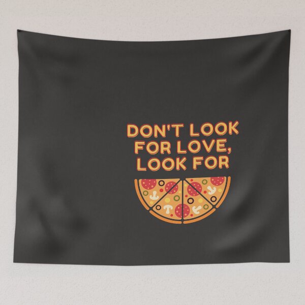 Item preview, Don't' look for love, Look for pizza designed and sold by 2-Of-A-Kind.