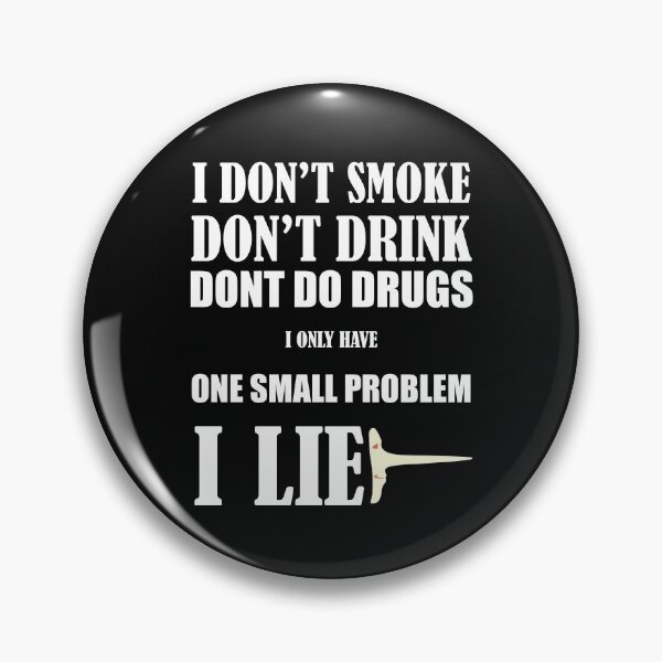 Item preview, I Dont Smoke Dont Drink Dont Do Drugs I Only Have One Small Problem I Lie designed and sold by Desibeau.