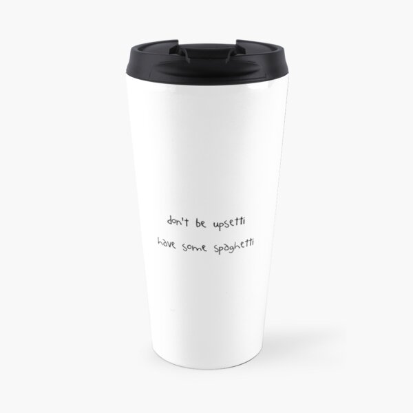 don't be upsetti, have some spaghetti (Undertale) Travel Mug
