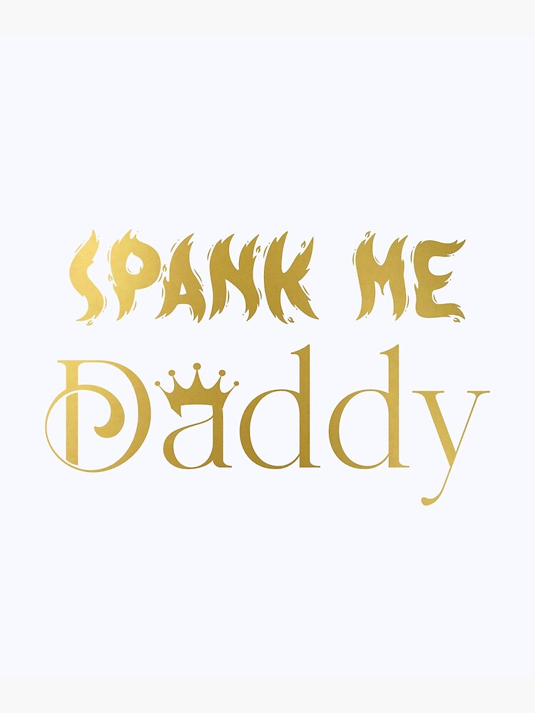 Spank Me Daddy Daddy Kink Naughty Submissive Hotwife T