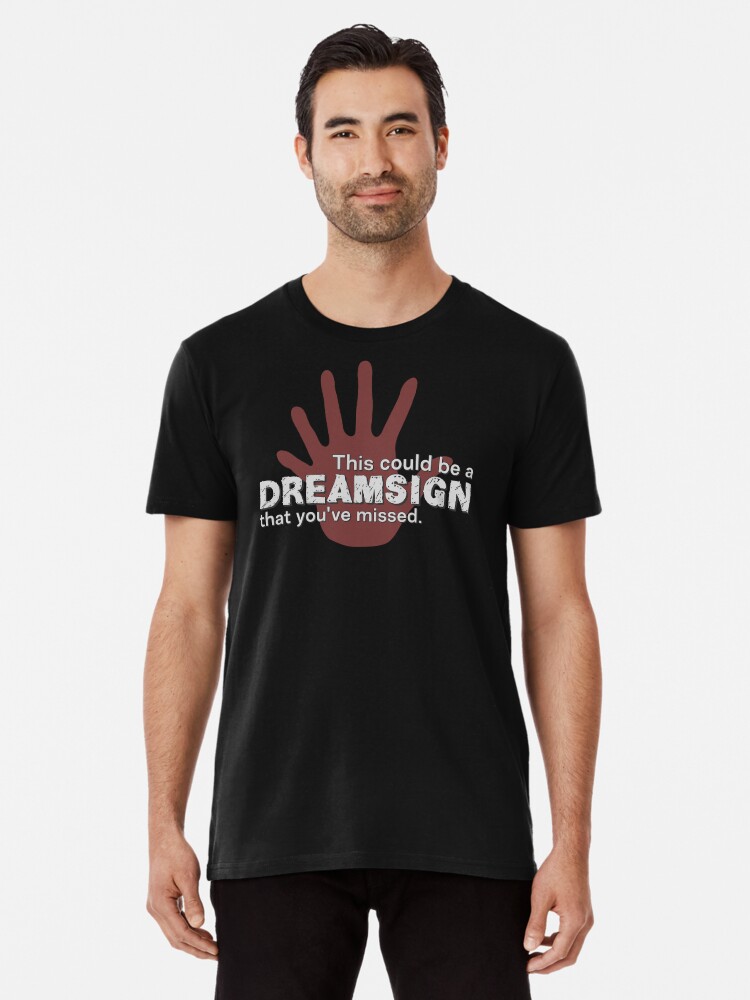 Premium T-Shirt, This could be a dreamsign that you have missed - dark BG designed and sold by reIntegration