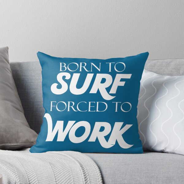 Item preview, Born to Surf Forced to Work designed and sold by odrito.