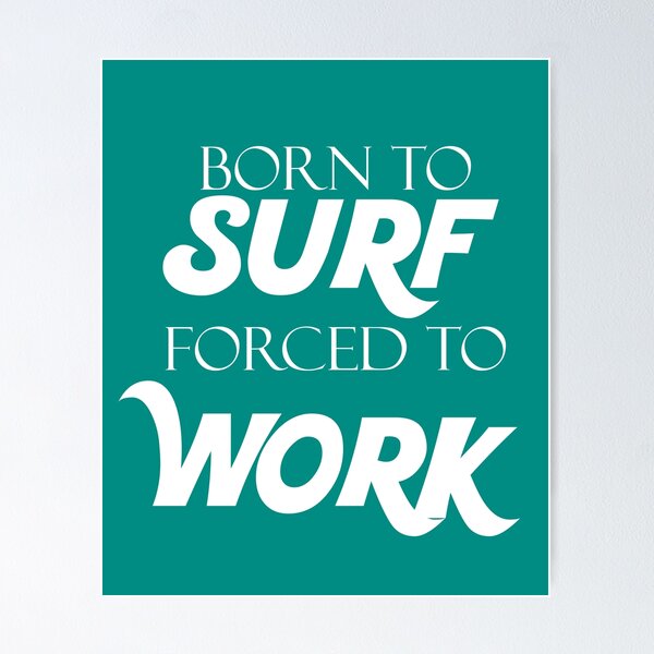 Item preview, Born to Surf Forced to Work designed and sold by odrito.