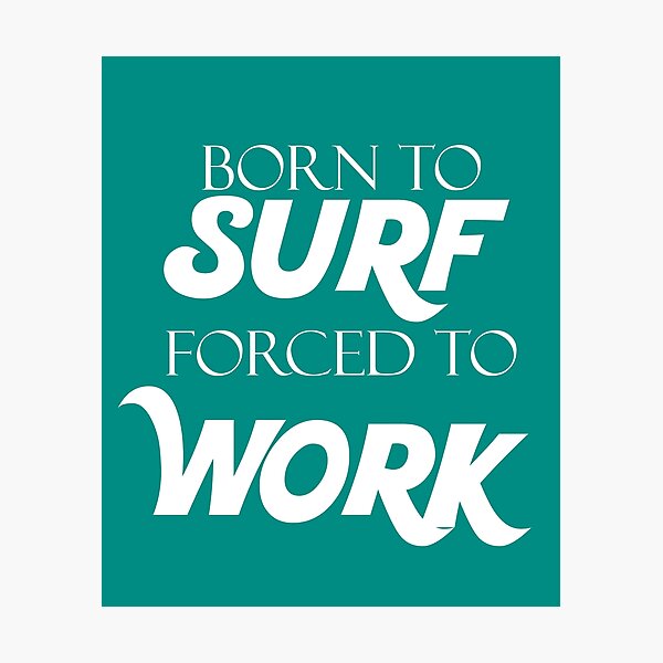 Item preview, Born to Surf Forced to Work designed and sold by odrito.