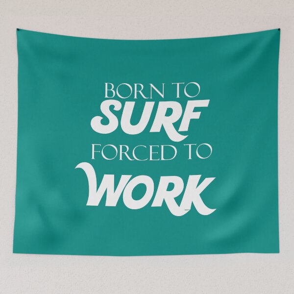 Item preview, Born to Surf Forced to Work designed and sold by odrito.