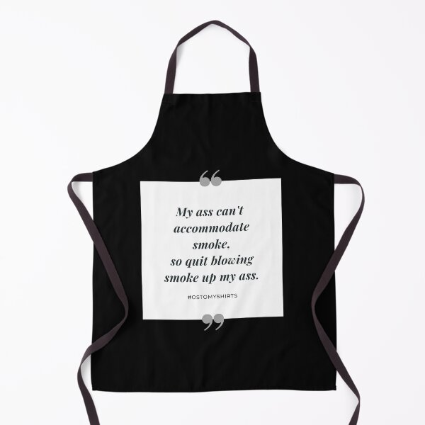 Item preview, My ass can't accommodate smoke, so quit blowing smoke up my ass designed and sold by TheOrificeFlow.