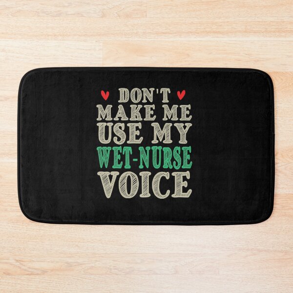 Item preview, Don't Make Me Use My Wet Nurse Voice, Cute Funny Gift Idea For Wet Nurses designed and sold by awesomedraw.