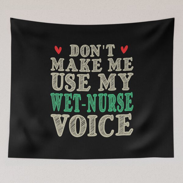 Item preview, Don't Make Me Use My Wet Nurse Voice, Cute Funny Gift Idea For Wet Nurses designed and sold by awesomedraw.