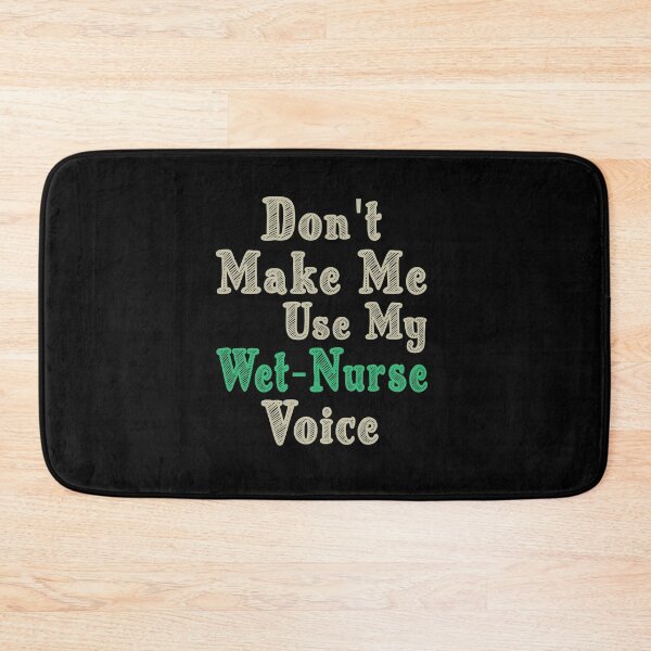 Item preview, Don't Make Me Use My Wet Nurse Voice, Cute Funny Gift Idea For Wet Nurses designed and sold by awesomedraw.