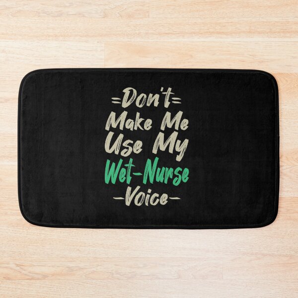 Item preview, Don't Make Me Use My Wet Nurse Voice, Cute Funny Gift Idea For Wet Nurses designed and sold by awesomedraw.