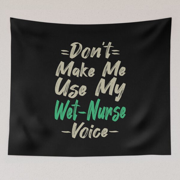 Item preview, Don't Make Me Use My Wet Nurse Voice, Cute Funny Gift Idea For Wet Nurses designed and sold by awesomedraw.