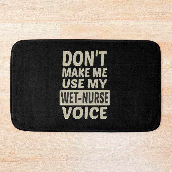 Item preview, Don't Make Me Use My Wet Nurse Voice, Cute Funny Gift Idea For Wet Nurses designed and sold by awesomedraw.