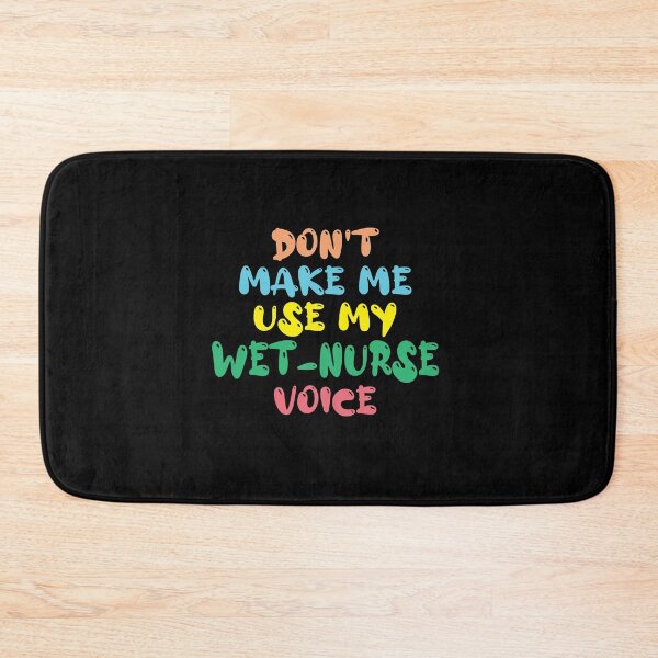 Item preview, Don't Make Me Use My Wet Nurse Voice, Cute Funny Gift Idea For Wet Nurses designed and sold by awesomedraw.
