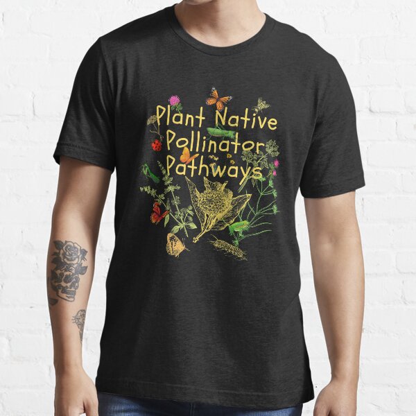"Plant Native Pollinator Pathways Garden Design" Tshirt for Sale by