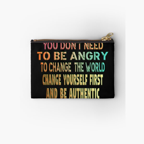 Item preview, YOU DON'T NEED TO BE ANGRY TO CHANGE THE WORLD, CHANGE YOURSELF FIRST AND BE AUTHENTIC. designed and sold by Ralek.