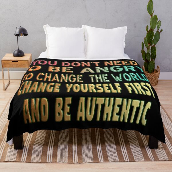 Item preview, YOU DON'T NEED TO BE ANGRY TO CHANGE THE WORLD, CHANGE YOURSELF FIRST AND BE AUTHENTIC. designed and sold by Ralek.