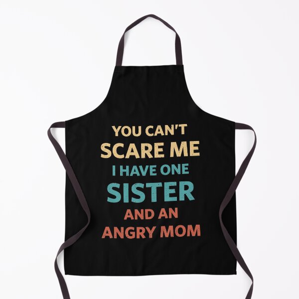 Item preview, You can't scare me I have one sister and an angry mom designed and sold by ShirtsJH.