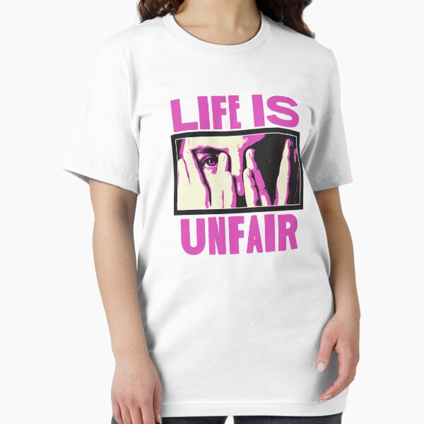 Life Is Unfair T-Shirts for Sale | Redbubble