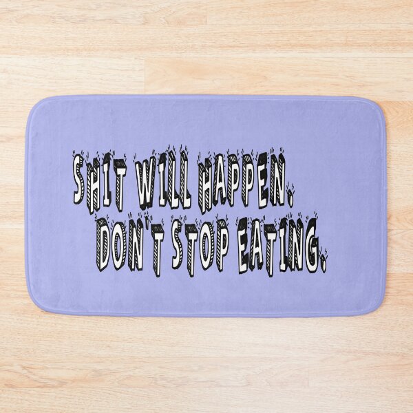 Item preview, Shit Will Happen. Don't Stop Eating. designed and sold by Viktor Kabbach.