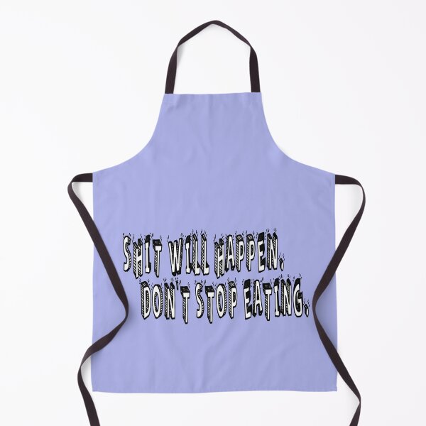 Item preview, Shit Will Happen. Don't Stop Eating. designed and sold by Viktor Kabbach.