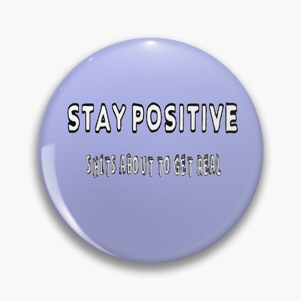 Item preview, Stay Positive Shits About To Get Real designed and sold by Viktor Kabbach.