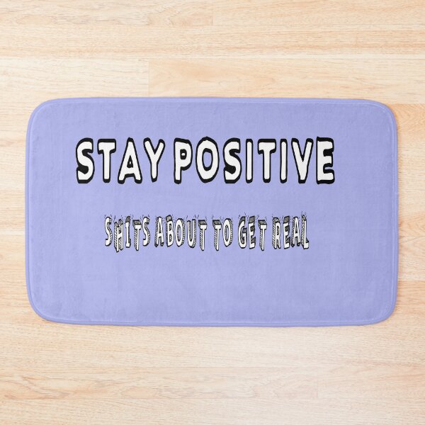 Item preview, Stay Positive Shits About To Get Real designed and sold by Viktor Kabbach.