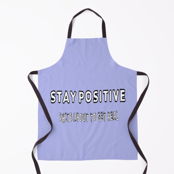 Item preview, Stay Positive Shits About To Get Real designed and sold by Viktor Kabbach.