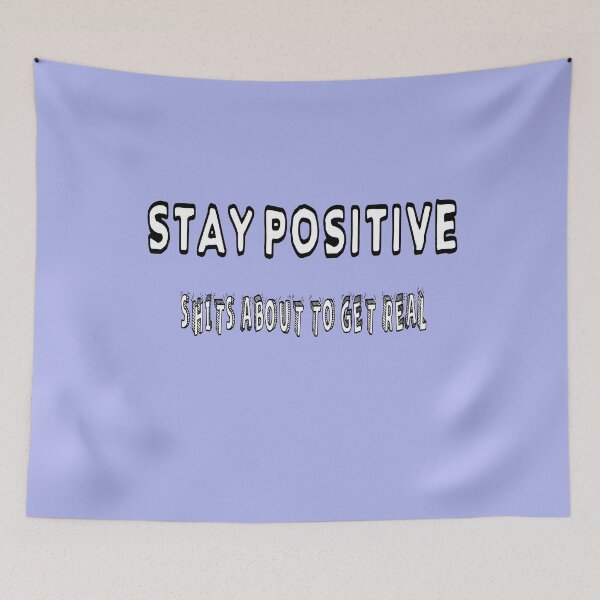 Item preview, Stay Positive Shits About To Get Real designed and sold by Viktor Kabbach.