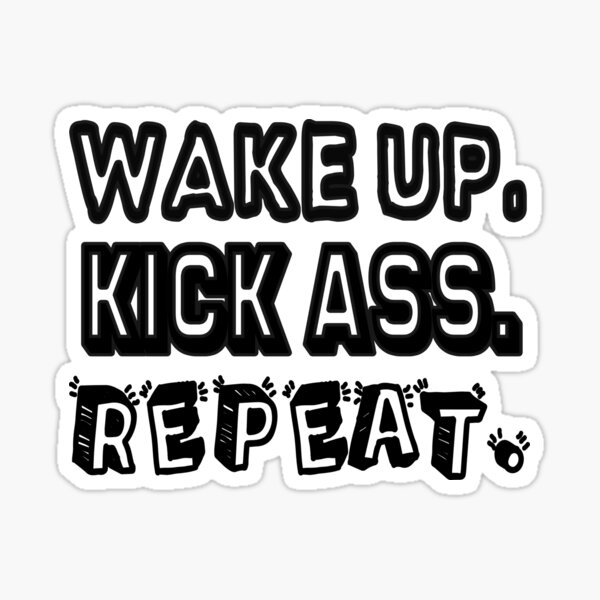 "Wake Up, Kick Ass, Repeat." Sticker for Sale by Said1998 Redbubble
