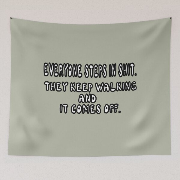 Item preview, Everyone Steps In Shit. They Keep Walking And It Comes Off. designed and sold by Viktor Kabbach.