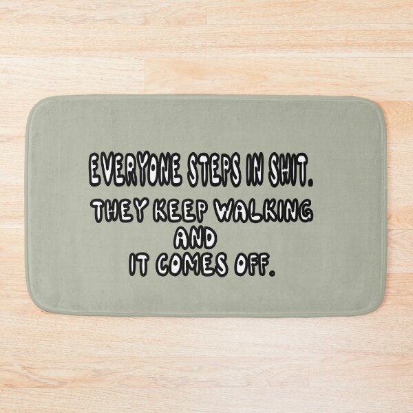Item preview, Everyone Steps In Shit. They Keep Walking And It Comes Off. designed and sold by Viktor Kabbach.