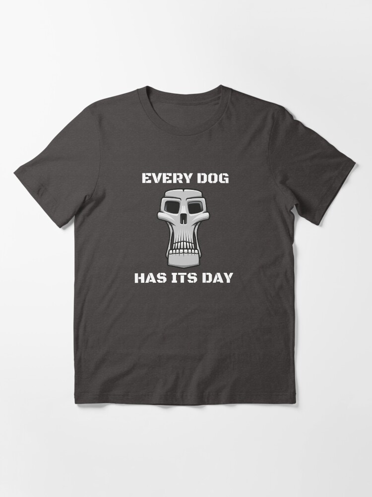 Every dog has its day t shirt clearance
