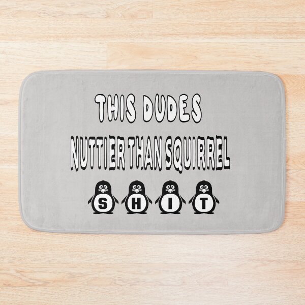 Item preview, This Dudes Nuttier Than Squirrel Shit designed and sold by Viktor Kabbach.