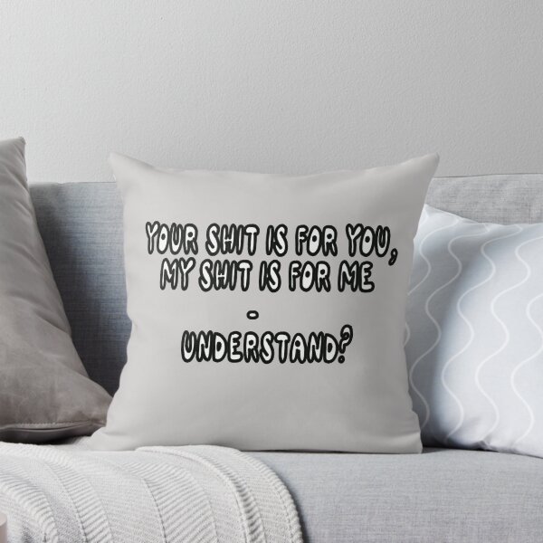 Item preview, Your Shit IS For You, My Shit Is For Me - Understand? designed and sold by Viktor Kabbach.