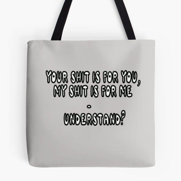 Item preview, Your Shit IS For You, My Shit Is For Me - Understand? designed and sold by Viktor Kabbach.