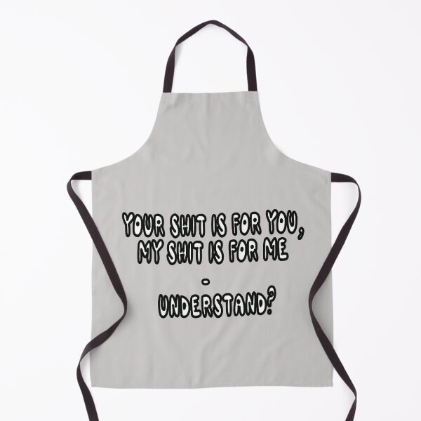 Item preview, Your Shit IS For You, My Shit Is For Me - Understand? designed and sold by Viktor Kabbach.