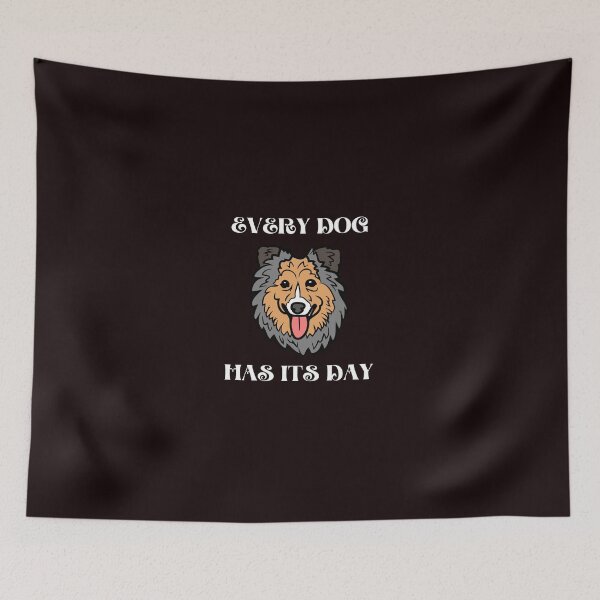 Item preview, every dog has its day designed and sold by shane62.