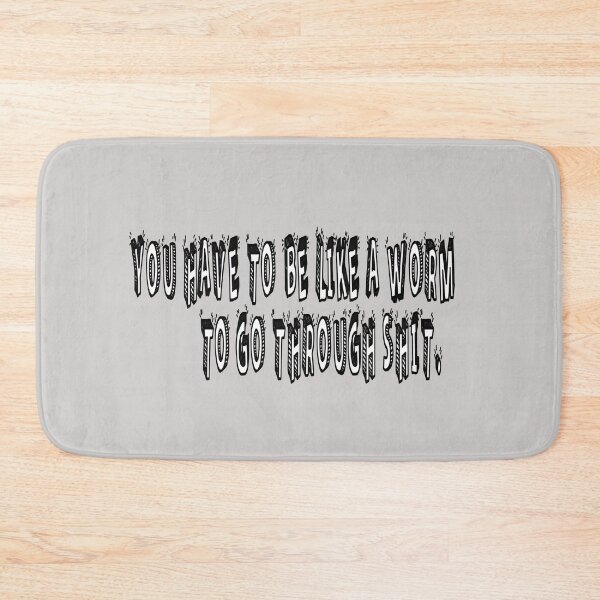 Item preview, You Have To Be Like A Worm To Go Through Shit. designed and sold by Viktor Kabbach.