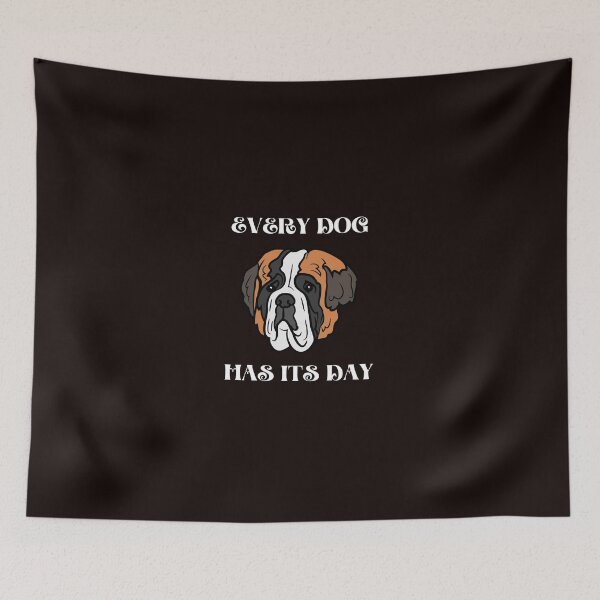 Item preview, every dog has its day designed and sold by shane62.