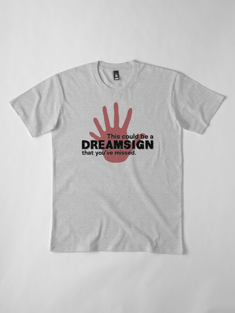Thumbnail 4 of 6, Premium T-Shirt, This could be a dreamsign that you have missed - bright BG designed and sold by reIntegration.