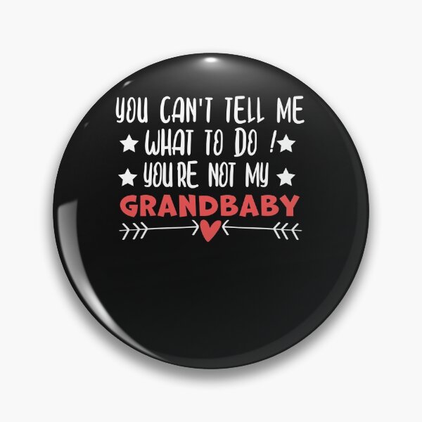 Item preview, You Can't Tell Me What To Do You're Not My Grandbaby designed and sold by alipapi.