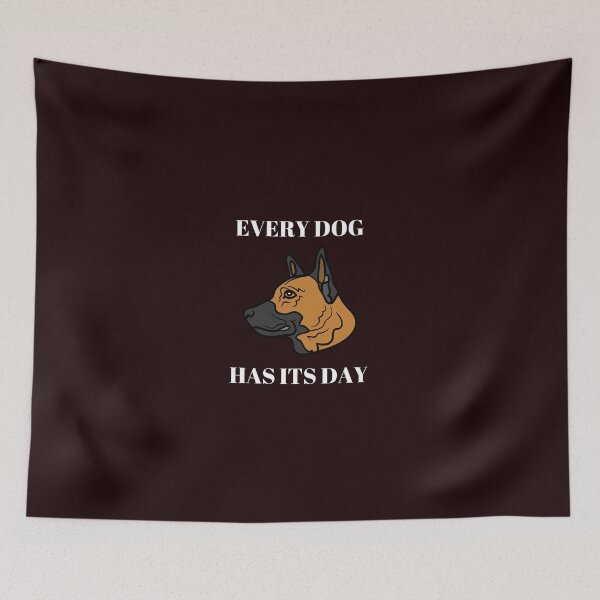 Item preview, every dog has its day designed and sold by shane62.