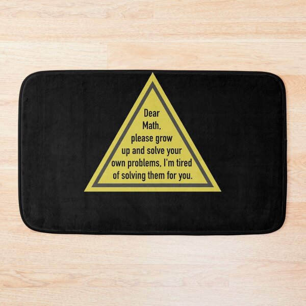 Item preview, Dear Math, please grow up and solve your own problems, I'm tired of solving them for you. designed and sold by yourtravelguide.