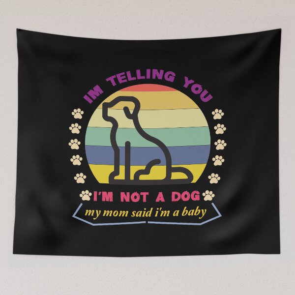 Item preview, I'm Telling You I'm Not A Dog My Mom Said I'm A Baby - Adult Humor Graphic Novelty Sarcastic Funny Dog -Retro Dog  designed and sold by FELTA.