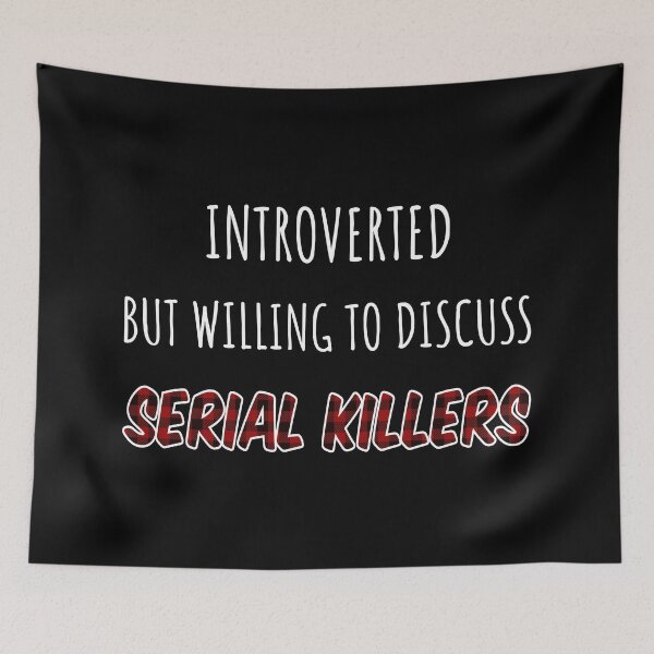 Item preview, Introverted But Willing To Discuss Serial Killers III designed and sold by Lemon Pepper.