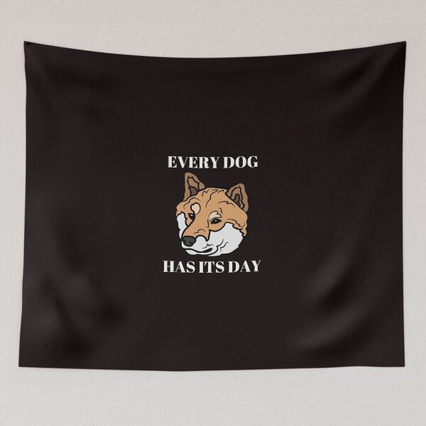 Item preview, every dog has its day designed and sold by shane62.