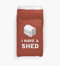 I have a shed. Duvet Cover
