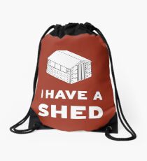 I have a shed. Drawstring Bag