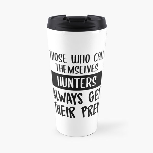 Hunters Always Get Their Prey Travel Mug